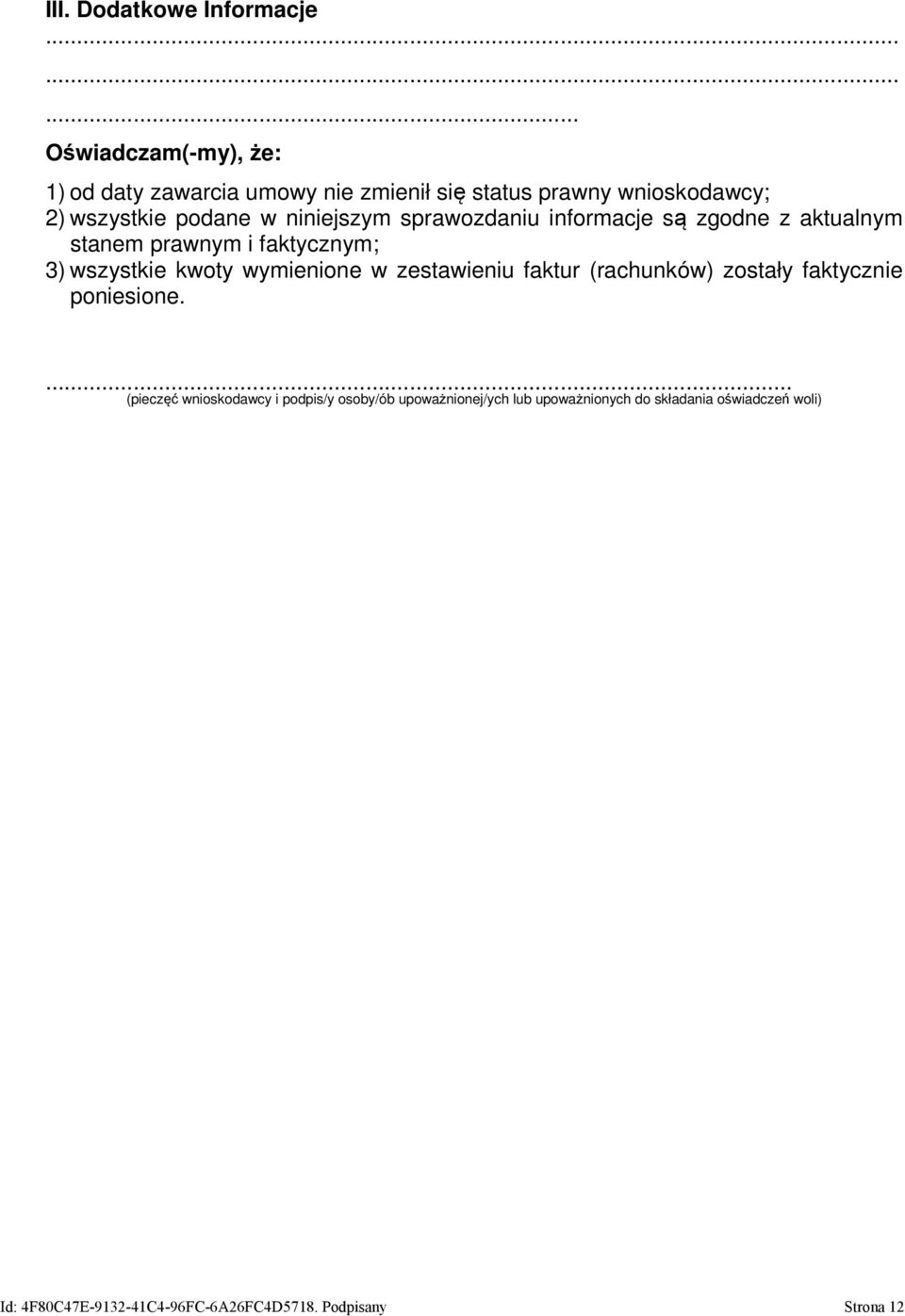 niniejszym sprawozdaniu informacje są zgodne z aktualnym stanem prawnym i faktycznym; 3) wszystkie kwoty wymienione w