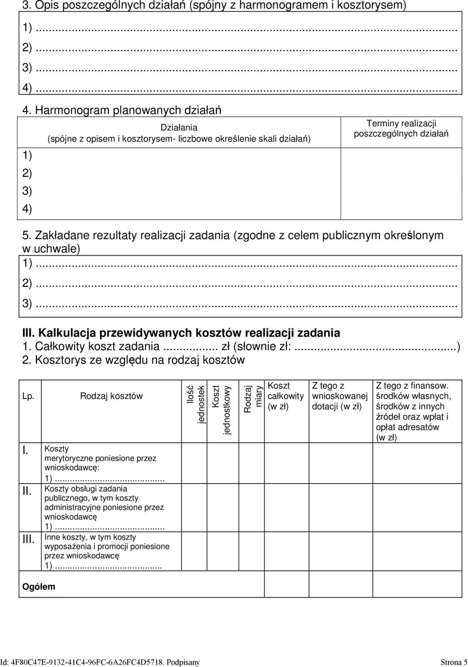 Zakładane rezultaty realizacji zadania (zgodne z celem publicznym określonym w uchwale) 1)... 2)... 3)... III. Kalkulacja przewidywanych kosztów realizacji zadania 1. Całkowity koszt zadania.