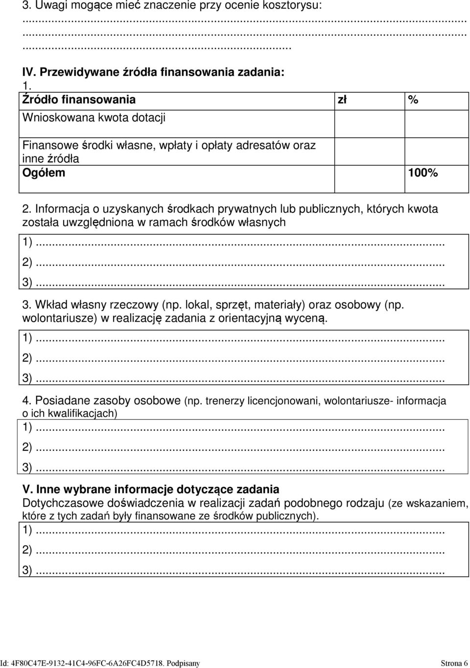 Informacja o uzyskanych środkach prywatnych lub publicznych, których kwota została uwzględniona w ramach środków własnych 1).. 2).. 3).. 3. Wkład własny rzeczowy (np.