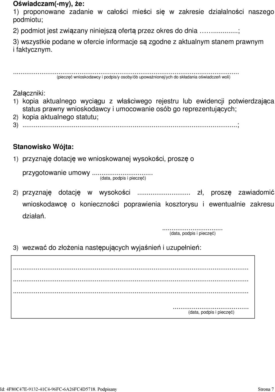 ... (pieczęć wnioskodawcy i podpis/y osoby/ób upoważnionej/ych do składania oświadczeń woli) Załączniki: 1) kopia aktualnego wyciągu z właściwego rejestru lub ewidencji potwierdzająca status prawny