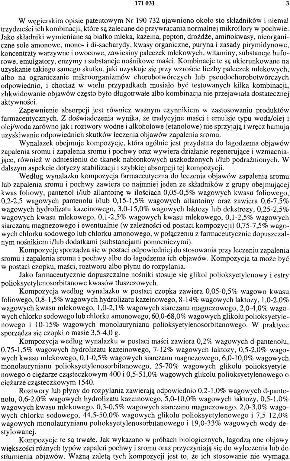 i owocowe, zawiesiny pałeczek mlekowych, witaminy, substancje buforowe, emulgatory, enzymy i substancje nośnikowe maści.