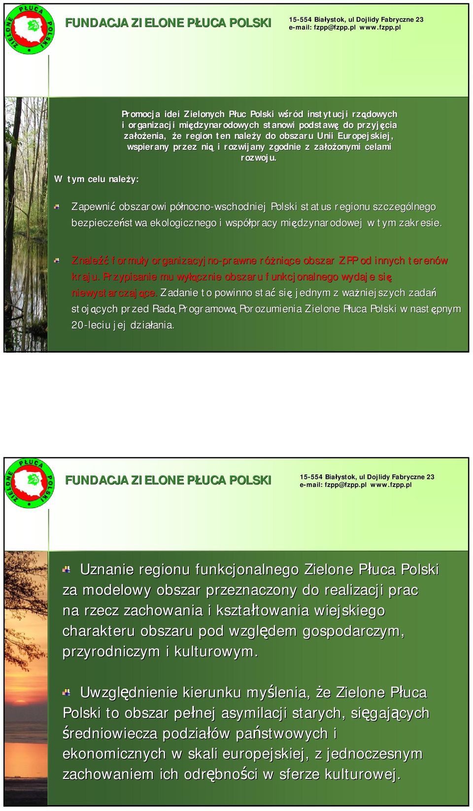 Zapewnić obszarowi północnop nocno-wschodniej status regionu szczególnego bezpieczeństwa ekologicznego i współpracy pracy międzynarodowej w tym zakresie.