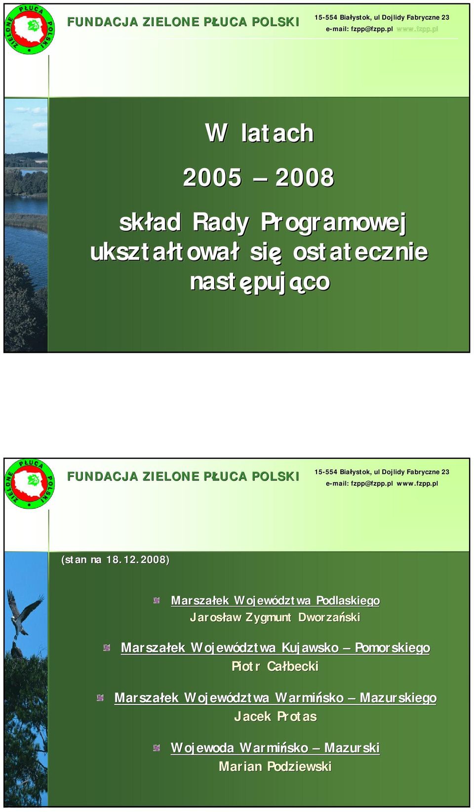 2008) Marszałek Województwa Podlaskiego Jarosław aw Zygmunt Dworzański Marszałek