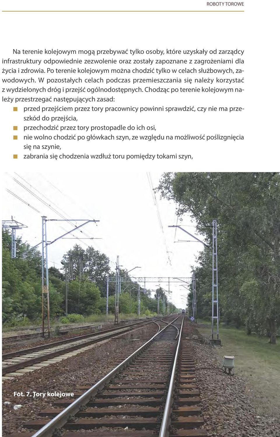 W pozostałych celach podczas przemieszczania się należy korzystać z wydzielonych dróg i przejść ogólnodostępnych.
