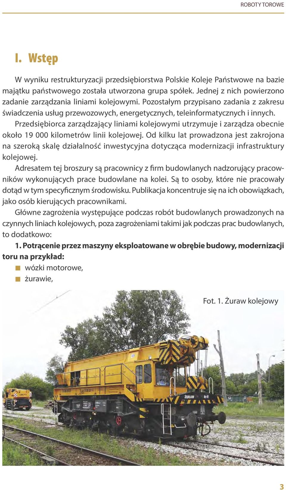Przedsiębiorca zarządzający liniami kolejowymi utrzymuje i zarządza obecnie około 19 000 kilometrów linii kolejowej.