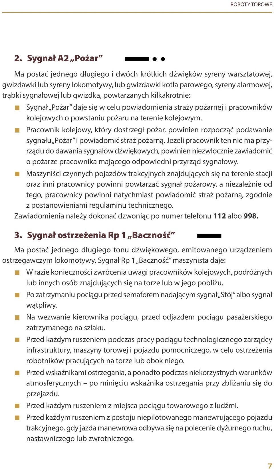 Pracownik kolejowy, który dostrzegł pożar, powinien rozpocząć podawanie sygnału Pożar i powiadomić straż pożarną.