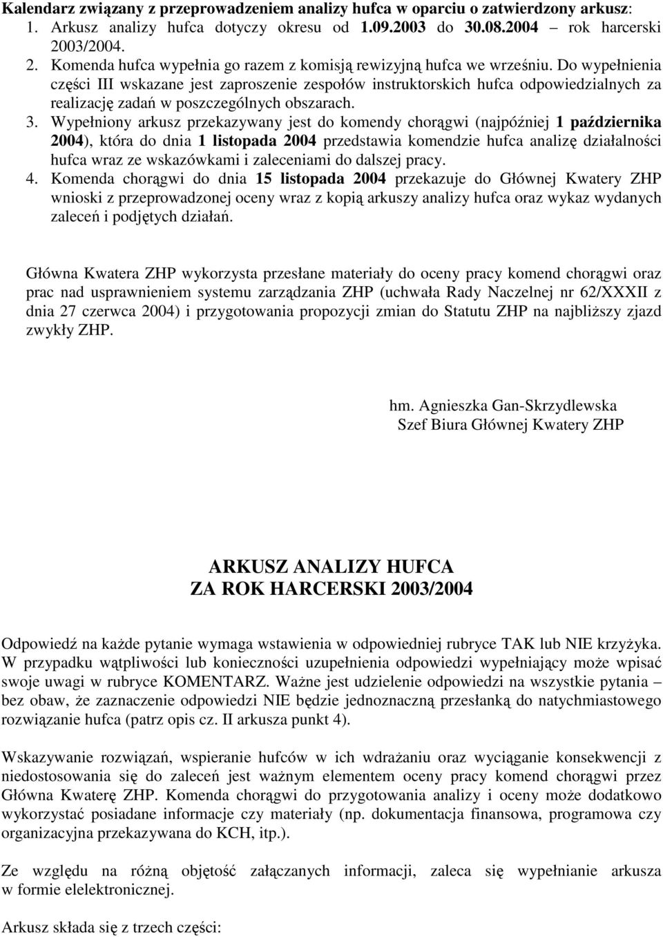 Do wypełnienia części III wskazane jest zaproszenie zespołów instruktorskich hufca odpowiedzialnych za realizację zadań w poszczególnych obszarach. 3.
