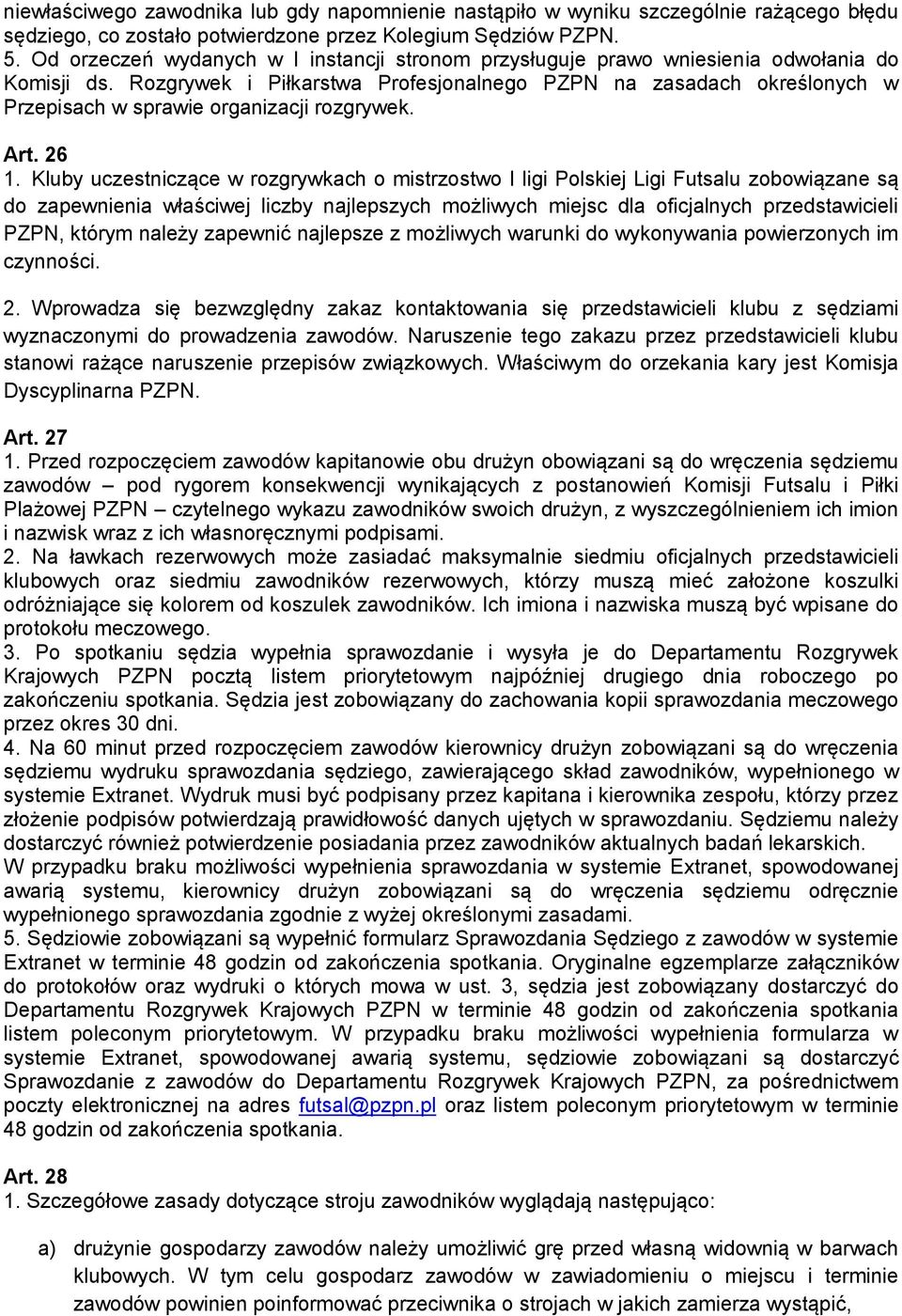 Rozgrywek i Piłkarstwa Profesjonalnego PZPN na zasadach określonych w Przepisach w sprawie organizacji rozgrywek. Art. 26 1.