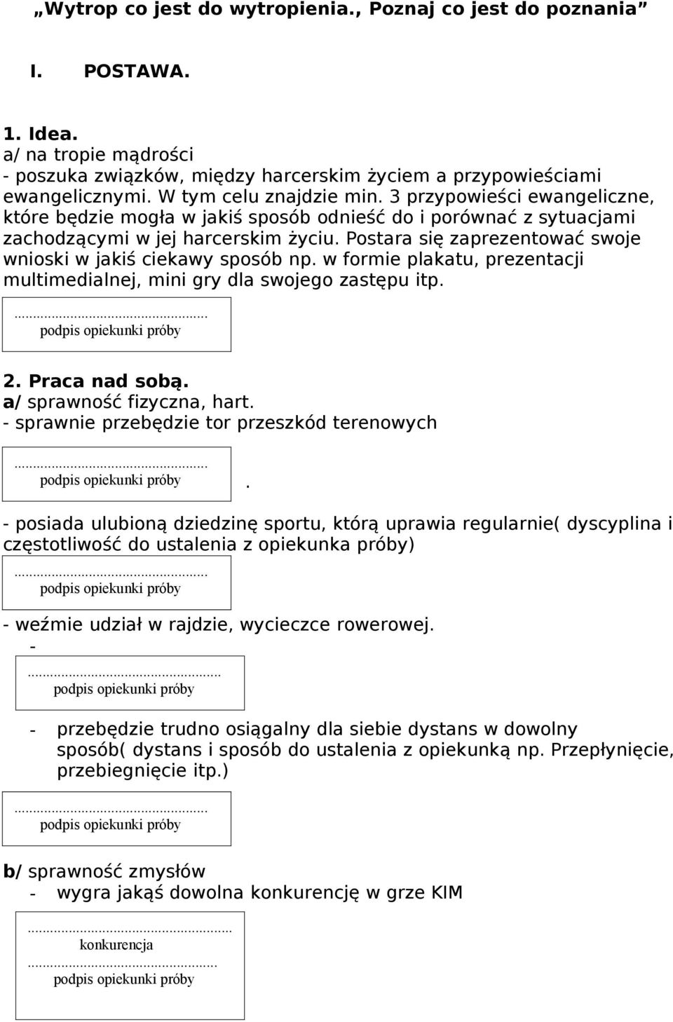 Postara się zaprezentować swoje wnioski w jakiś ciekawy sposób np. w formie plakatu, prezentacji multimedialnej, mini gry dla swojego zastępu itp. 2. Praca nad sobą. a/ sprawność fizyczna, hart.