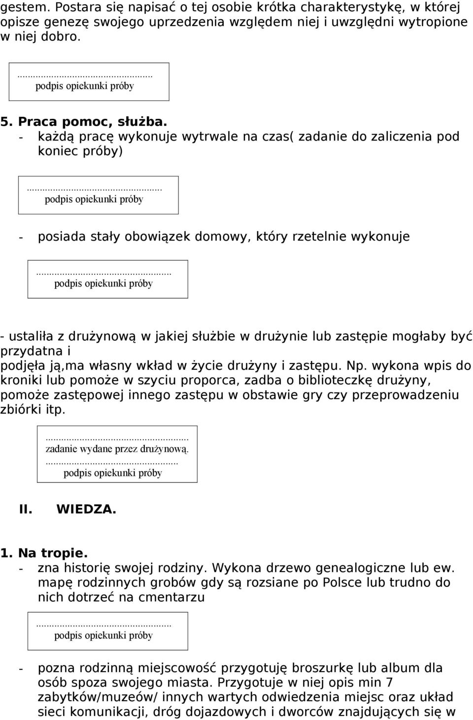 zastępie mogłaby być przydatna i podjęła ją,ma własny wkład w życie drużyny i zastępu. Np.