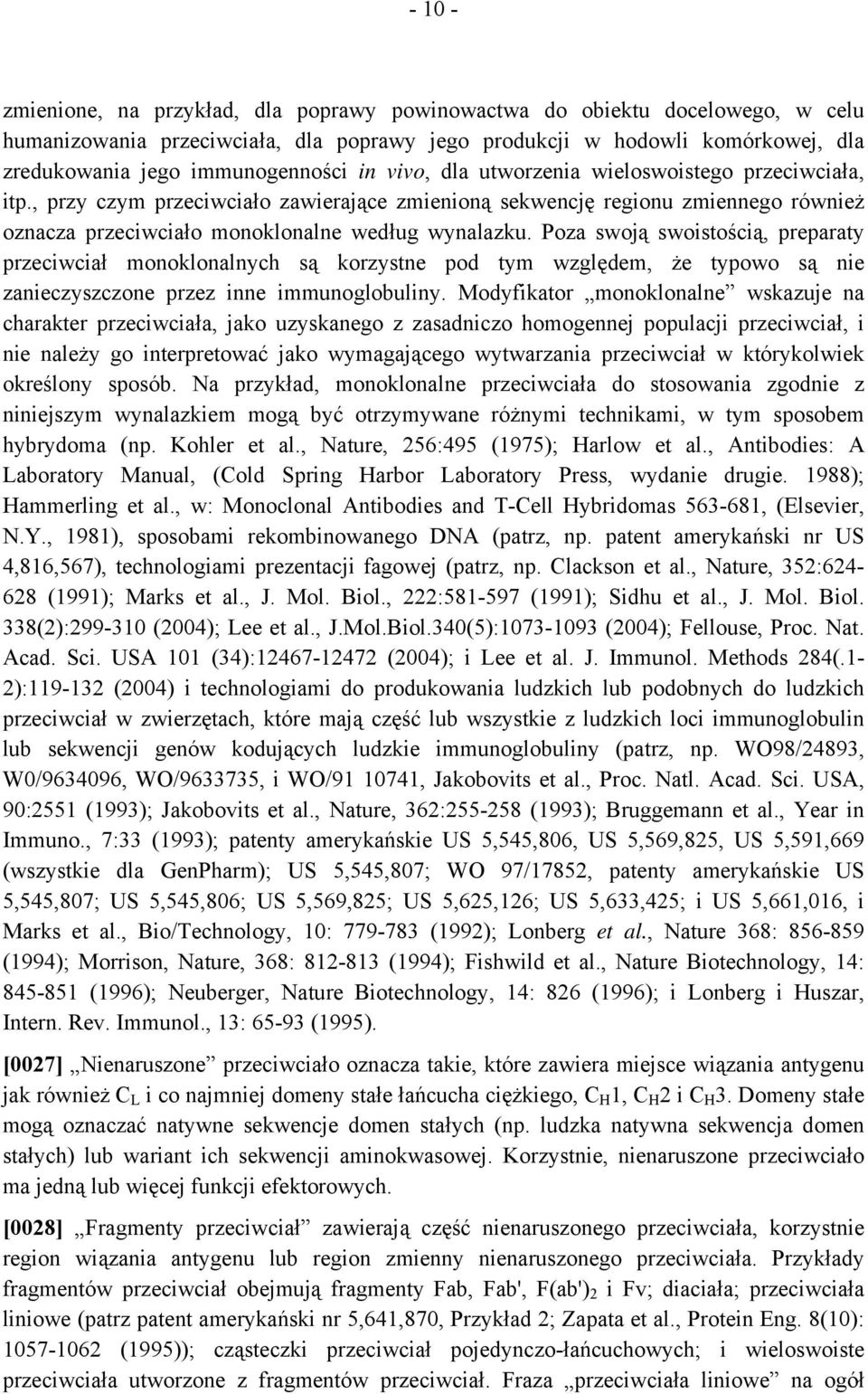 Poza swoją swoistością, preparaty przeciwciał monoklonalnych są korzystne pod tym względem, że typowo są nie zanieczyszczone przez inne immunoglobuliny.