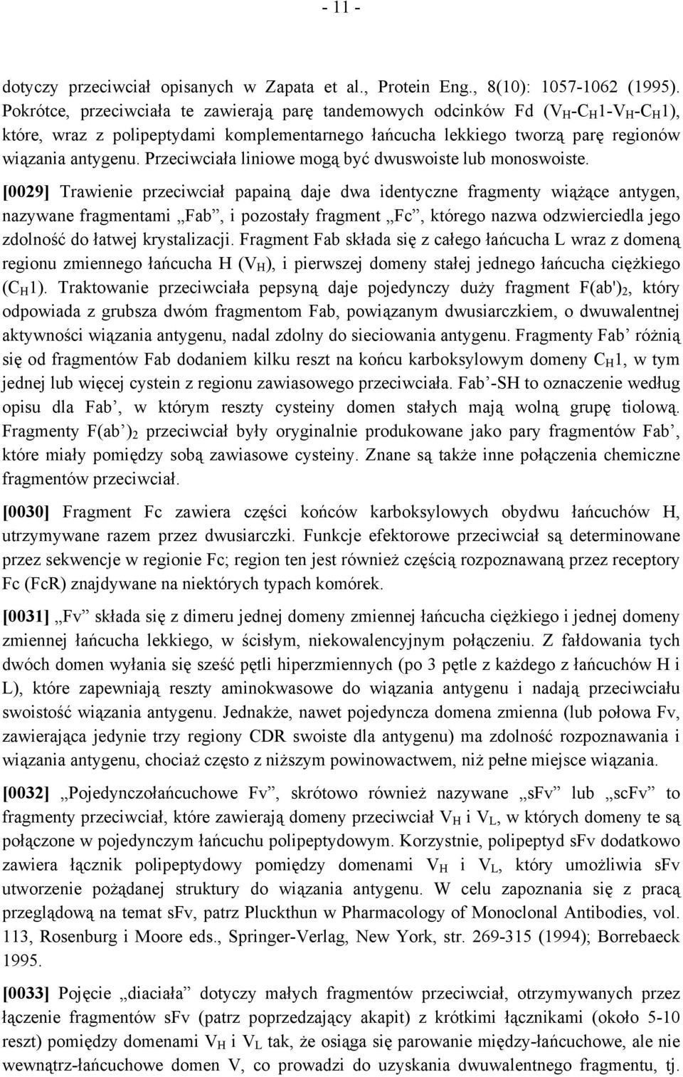 Przeciwciała liniowe mogą być dwuswoiste lub monoswoiste.