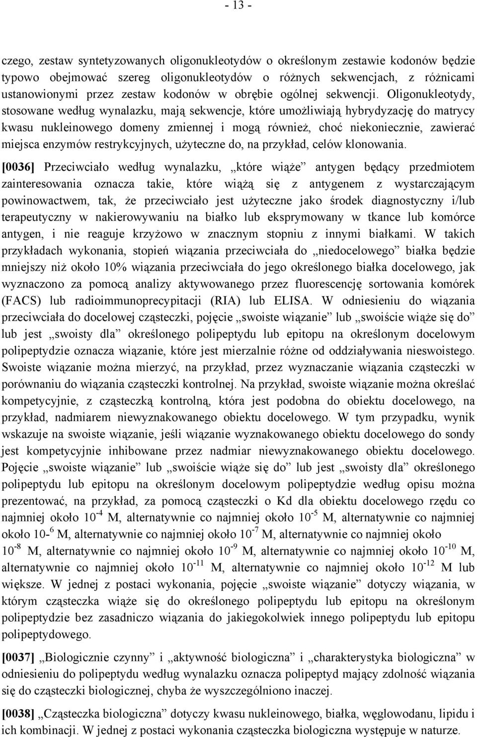 Oligonukleotydy, stosowane według wynalazku, mają sekwencje, które umożliwiają hybrydyzację do matrycy kwasu nukleinowego domeny zmiennej i mogą również, choć niekoniecznie, zawierać miejsca enzymów