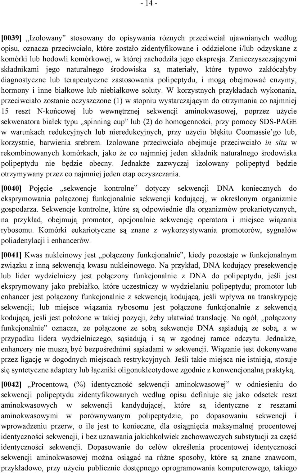 Zanieczyszczającymi składnikami jego naturalnego środowiska są materiały, które typowo zakłócałyby diagnostyczne lub terapeutyczne zastosowania polipeptydu, i mogą obejmować enzymy, hormony i inne