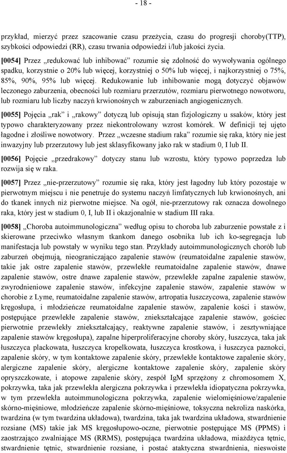 Redukowanie lub inhibowanie mogą dotyczyć objawów leczonego zaburzenia, obecności lub rozmiaru przerzutów, rozmiaru pierwotnego nowotworu, lub rozmiaru lub liczby naczyń krwionośnych w zaburzeniach
