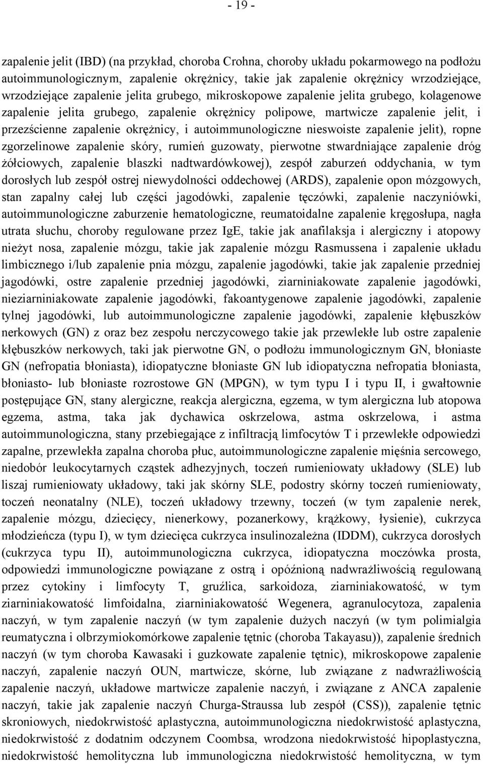 autoimmunologiczne nieswoiste zapalenie jelit), ropne zgorzelinowe zapalenie skóry, rumień guzowaty, pierwotne stwardniające zapalenie dróg żółciowych, zapalenie blaszki nadtwardówkowej), zespół