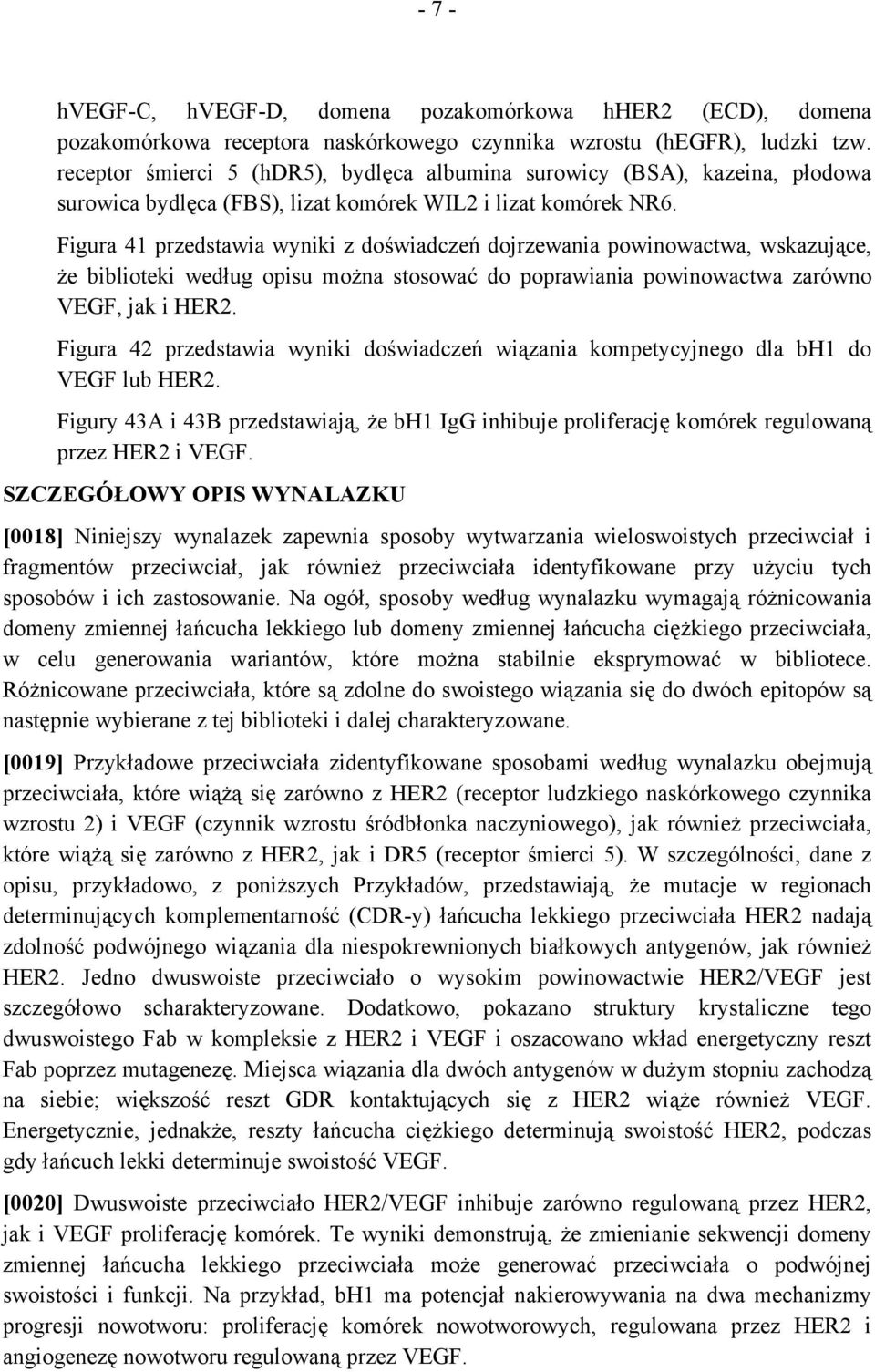 Figura 41 przedstawia wyniki z doświadczeń dojrzewania powinowactwa, wskazujące, że biblioteki według opisu można stosować do poprawiania powinowactwa zarówno VEGF, jak i HER2.