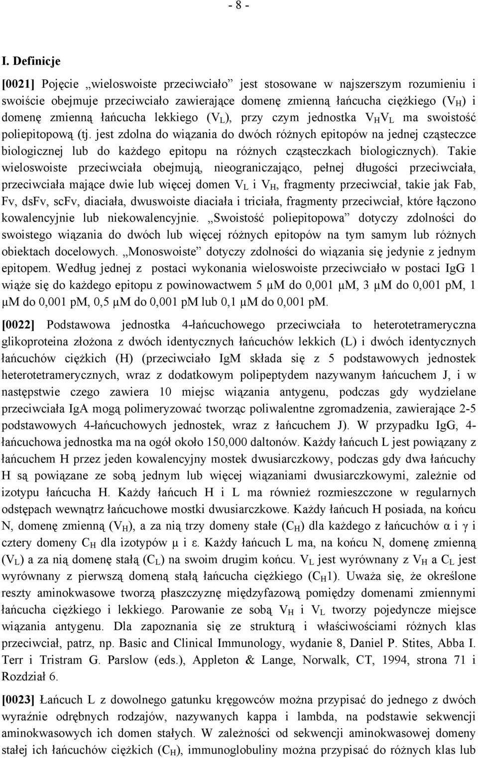 łańcucha lekkiego (V L ), przy czym jednostka V H V L ma swoistość poliepitopową (tj.