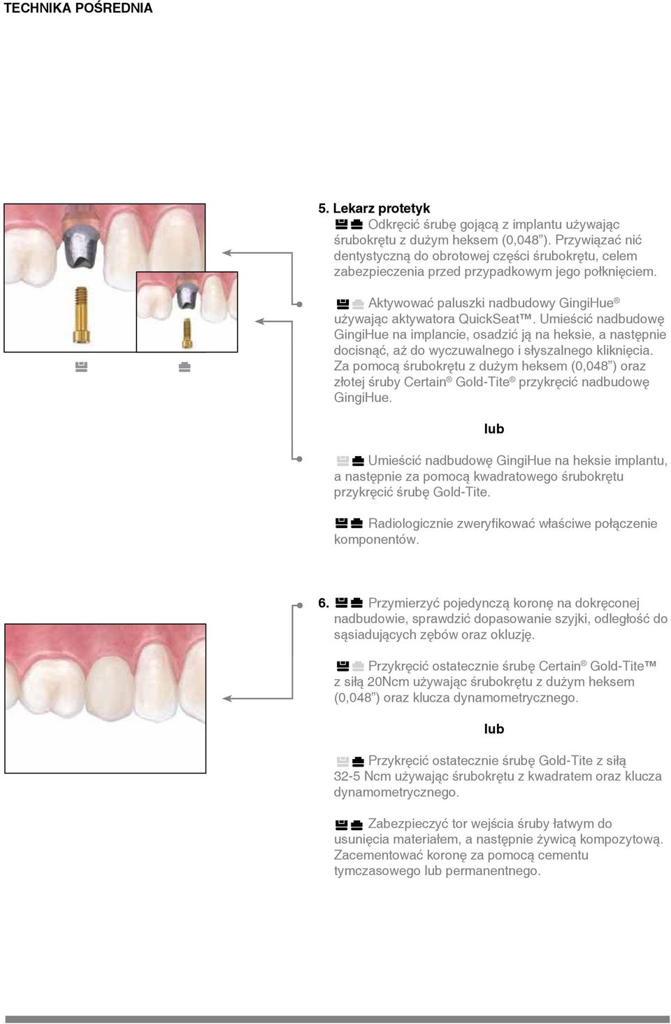 Umieścić nadbudowę GingiHue na implancie, osadzić ją na heksie, a następnie docisnąć, aż do wyczuwalnego i słyszalnego kliknięcia.