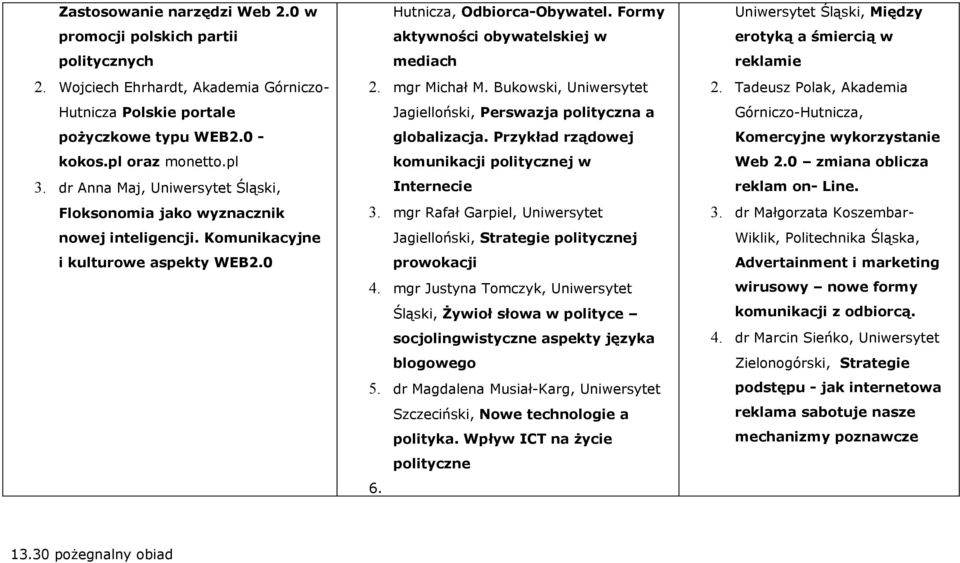 mgr Michał M. Bukowski, Uniwersytet Jagielloński, Perswazja polityczna a globalizacja. Przykład rządowej komunikacji politycznej w Internecie 3.