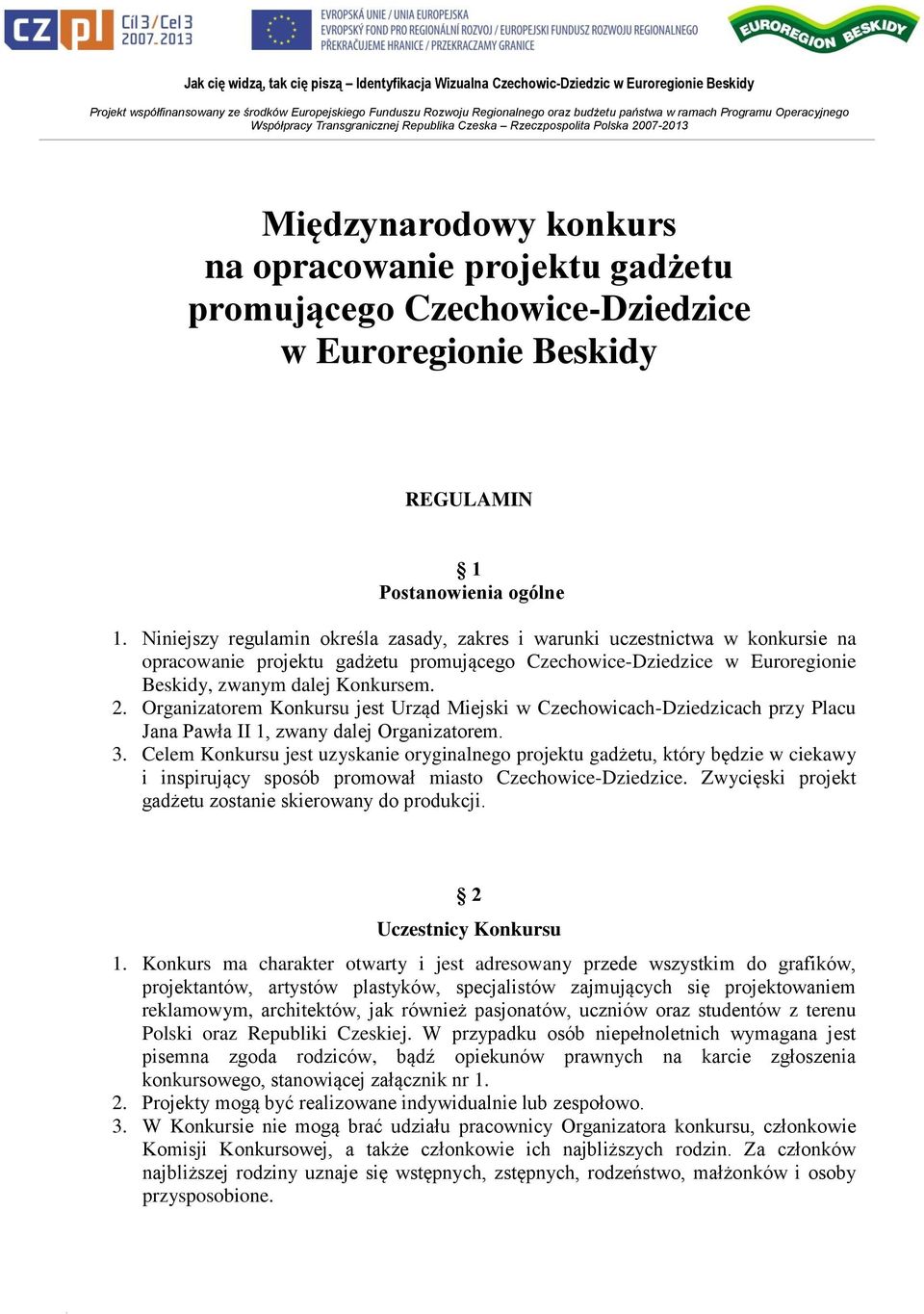 Organizatorem Konkursu jest Urząd Miejski w Czechowicach-Dziedzicach przy Placu Jana Pawła II 1, zwany dalej Organizatorem. 3.