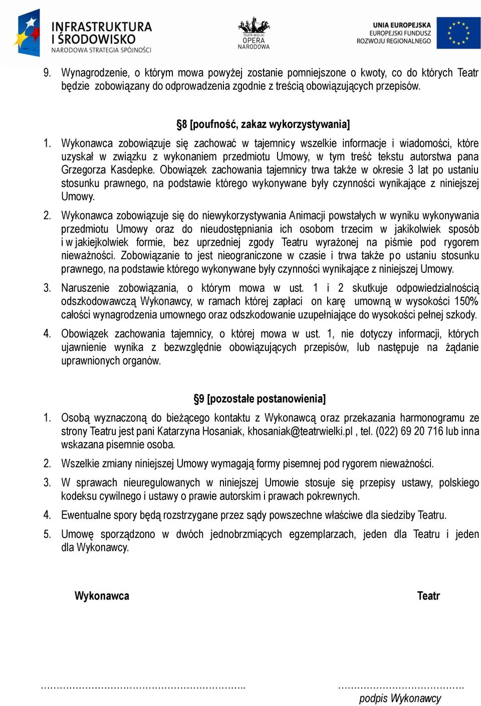 Wykonawca zobowiązuje się zachować w tajemnicy wszelkie informacje i wiadomości, które uzyskał w związku z wykonaniem przedmiotu Umowy, w tym treść tekstu autorstwa pana Grzegorza Kasdepke.