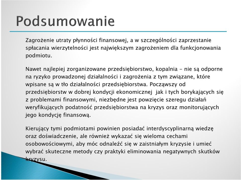 Począwszy od przedsiębiorstw w dobrej kondycji ekonomicznej jak i tych borykających się z problemami finansowymi, niezbędne jest powzięcie szeregu działań weryfikujących podatność przedsiębiorstwa na