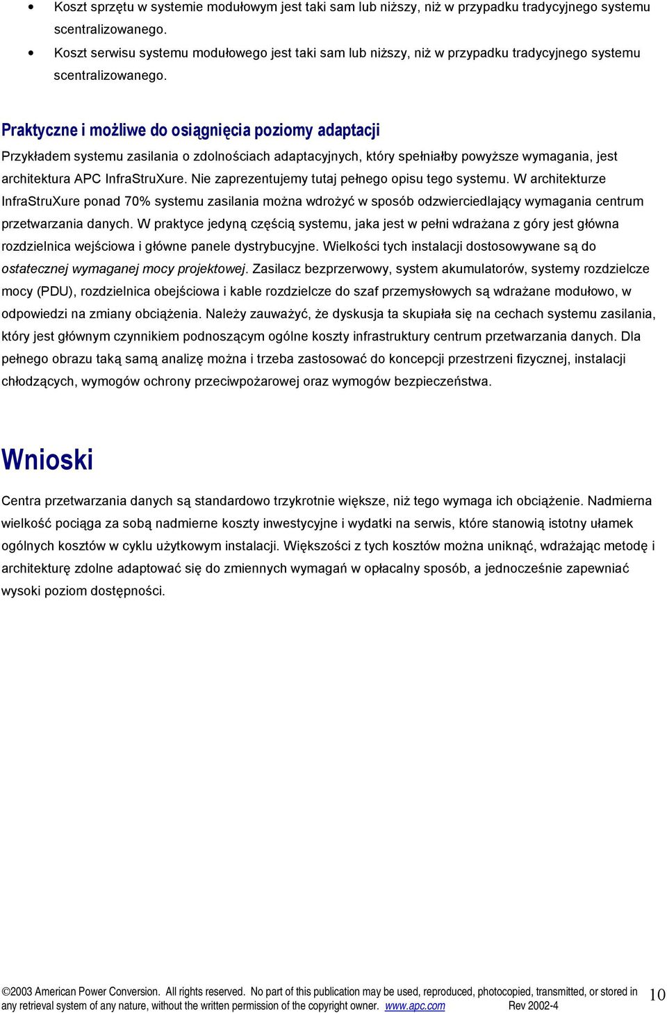 Praktyczne i możliwe do osiągnięcia poziomy adaptacji Przykładem systemu zasilania o zdolnościach adaptacyjnych, który spełniałby powyższe wymagania, jest architektura APC InfraStruXure.