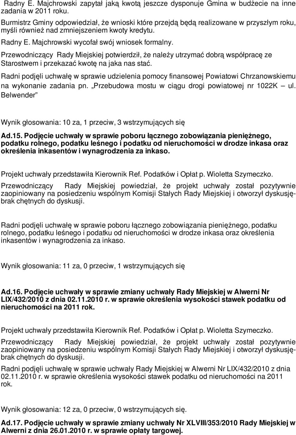 Przewodniczący Rady Miejskiej potwierdził, że należy utrzymać dobrą współpracę ze Starostwem i przekazać kwotę na jaka nas stać.
