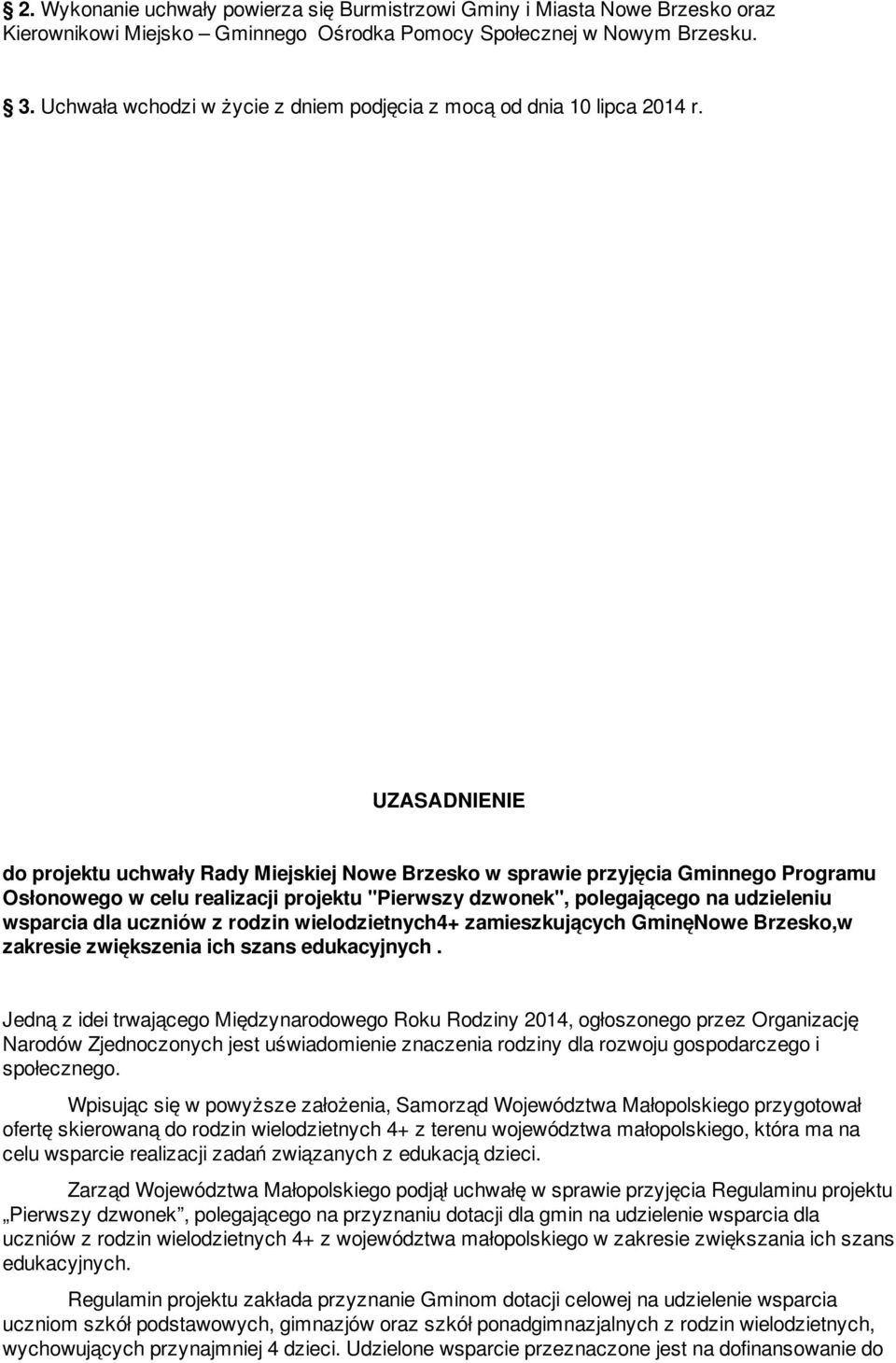 UZASADNIENIE do projektu uchwały Rady Miejskiej Nowe Brzesko w sprawie przyjęcia Gminnego Programu Osłonowego w celu realizacji projektu "Pierwszy dzwonek", polegającego na udzieleniu wsparcia dla