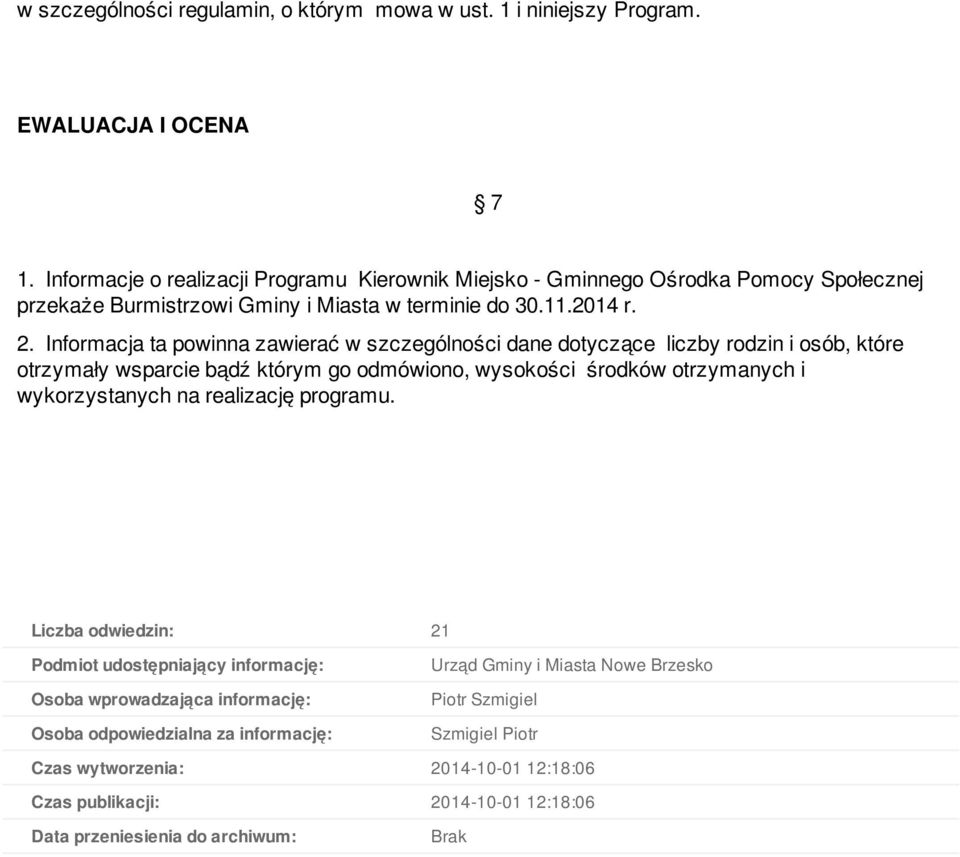 Informacja ta powinna zawierać w szczególności dane dotyczące liczby rodzin i osób, które otrzymały wsparcie bądź którym go odmówiono, wysokości środków otrzymanych i wykorzystanych na
