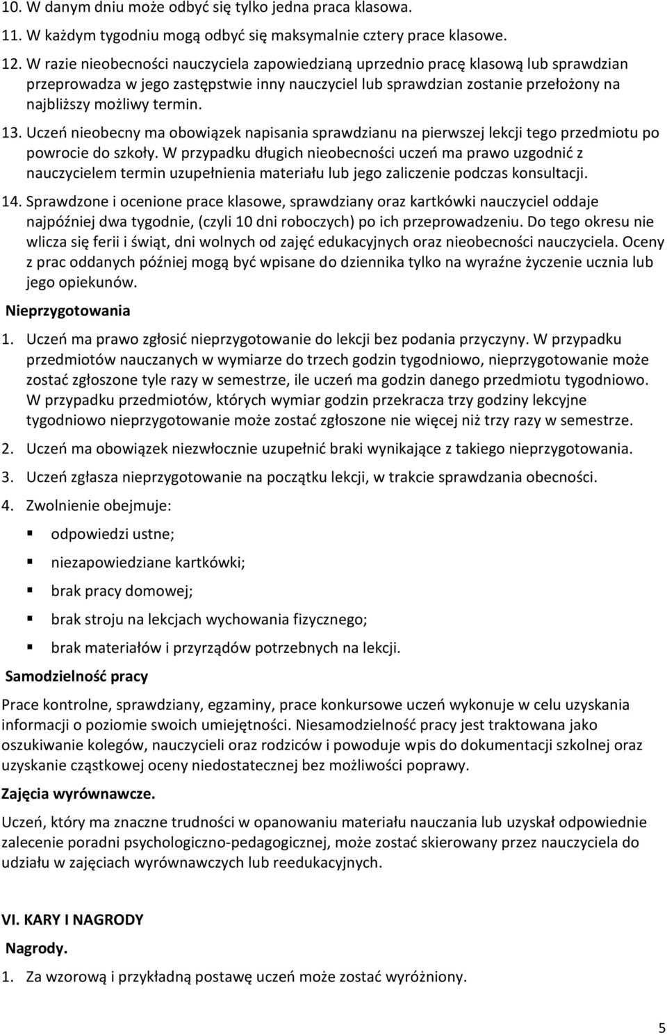 13. Uczeń nieobecny ma obowiązek napisania sprawdzianu na pierwszej lekcji tego przedmiotu po powrocie do szkoły.