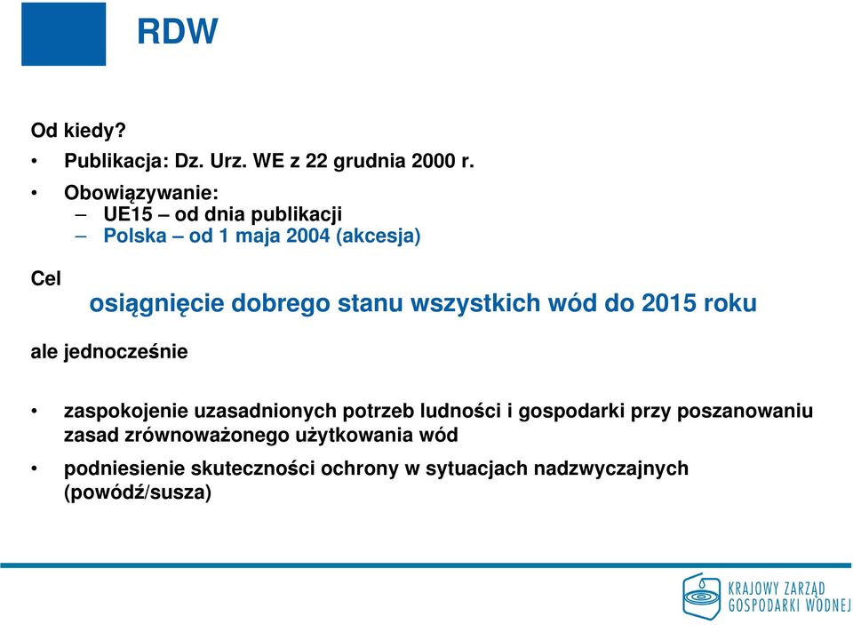 stanu wszystkich wód do 2015 roku ale jednocześnie zaspokojenie uzasadnionych potrzeb ludności i