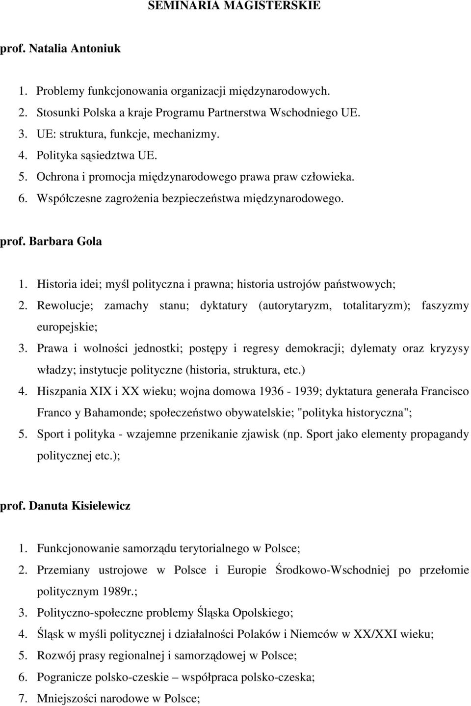 Barbara Gola 1. Historia idei; myśl polityczna i prawna; historia ustrojów państwowych; 2. Rewolucje; zamachy stanu; dyktatury (autorytaryzm, totalitaryzm); faszyzmy europejskie; 3.