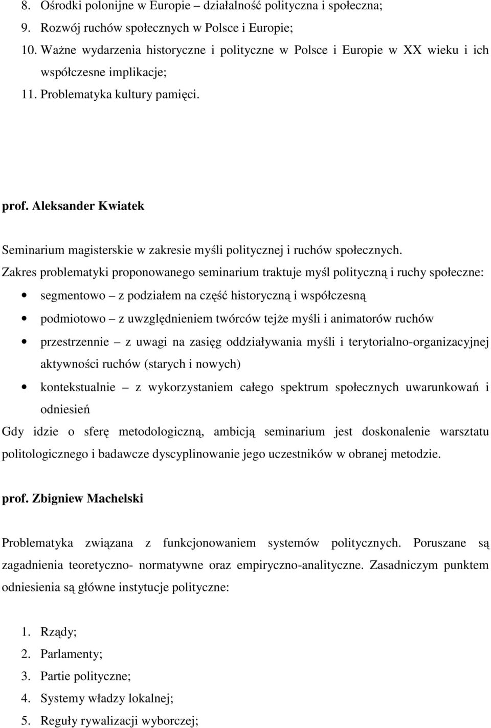 Aleksander Kwiatek Seminarium magisterskie w zakresie myśli politycznej i ruchów społecznych.