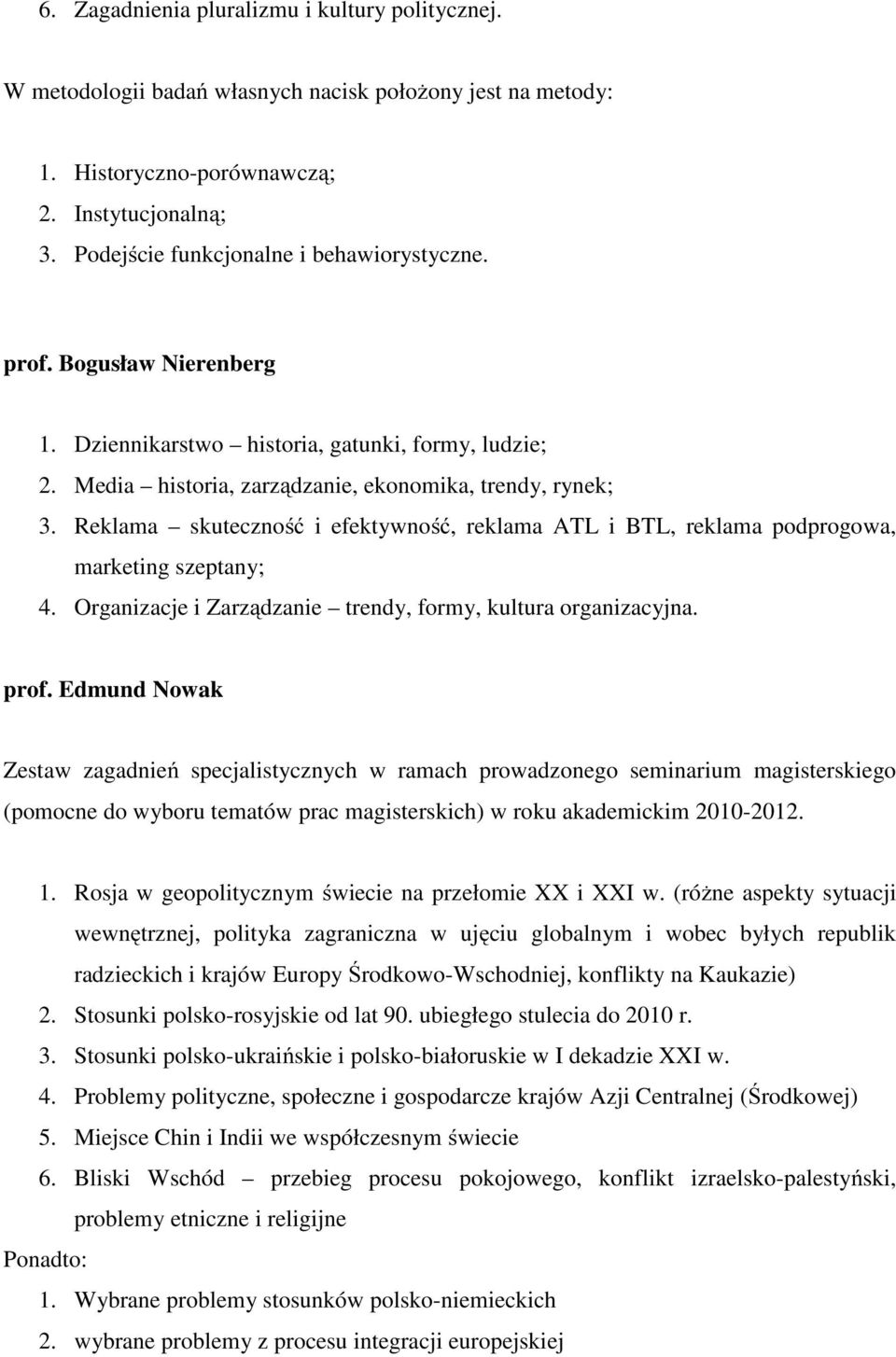 Reklama skuteczność i efektywność, reklama ATL i BTL, reklama podprogowa, marketing szeptany; 4. Organizacje i Zarządzanie trendy, formy, kultura organizacyjna. prof.