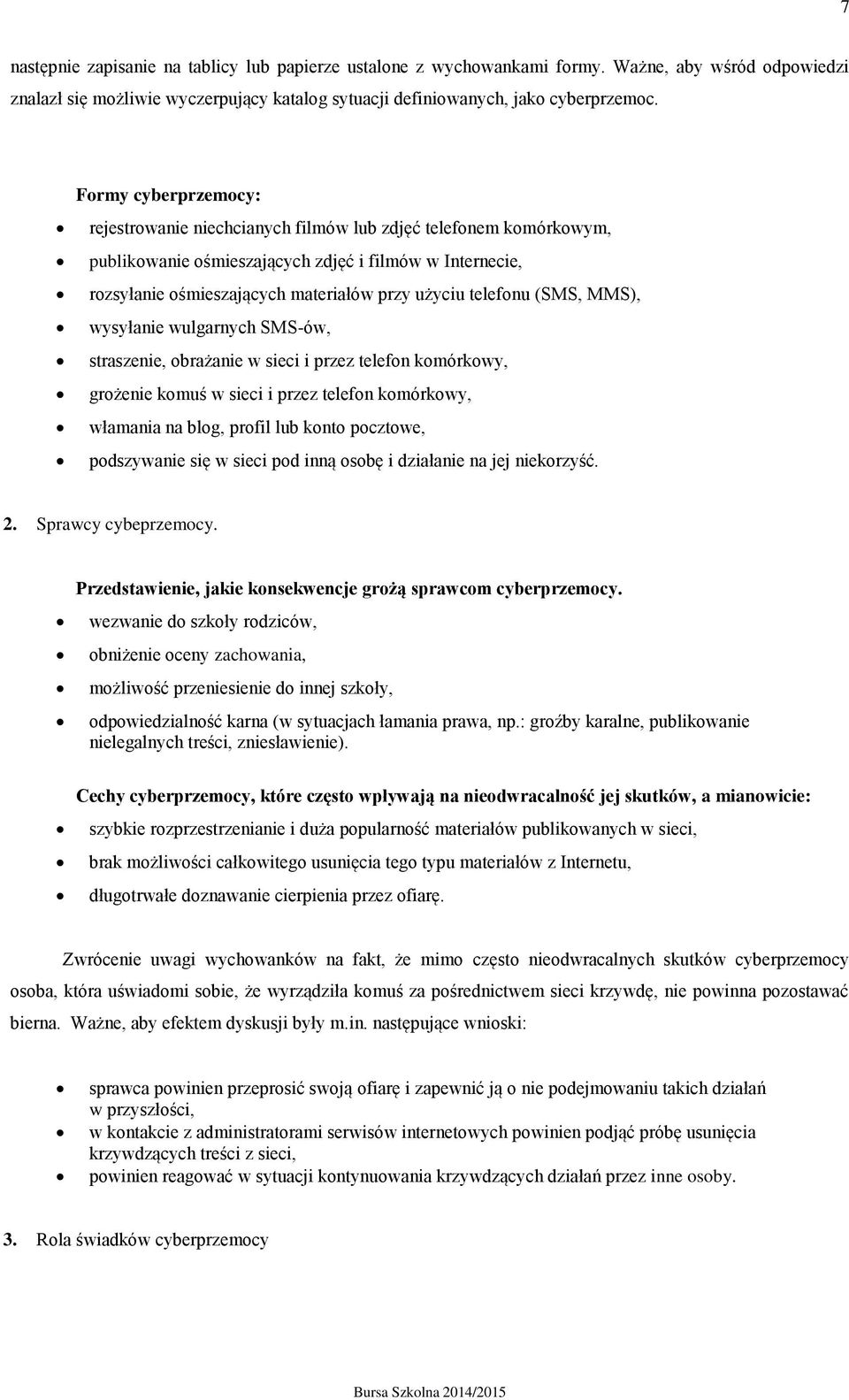 telefonu (SMS, MMS), wysyłanie wulgarnych SMS-ów, straszenie, obrażanie w sieci i przez telefon komórkowy, grożenie komuś w sieci i przez telefon komórkowy, włamania na blog, profil lub konto