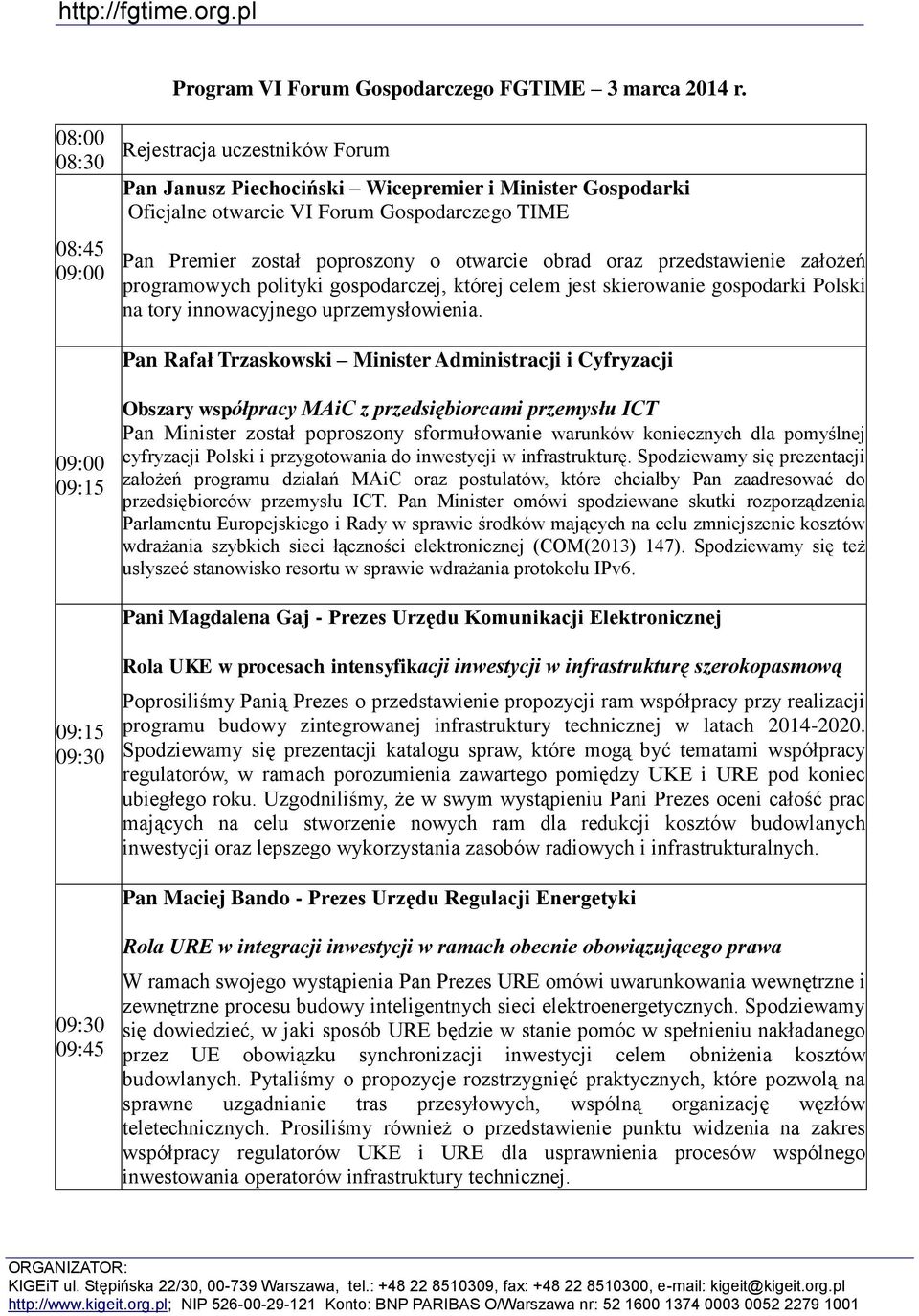 obrad oraz przedstawienie założeń programowych polityki gospodarczej, której celem jest skierowanie gospodarki Polski na tory innowacyjnego uprzemysłowienia.
