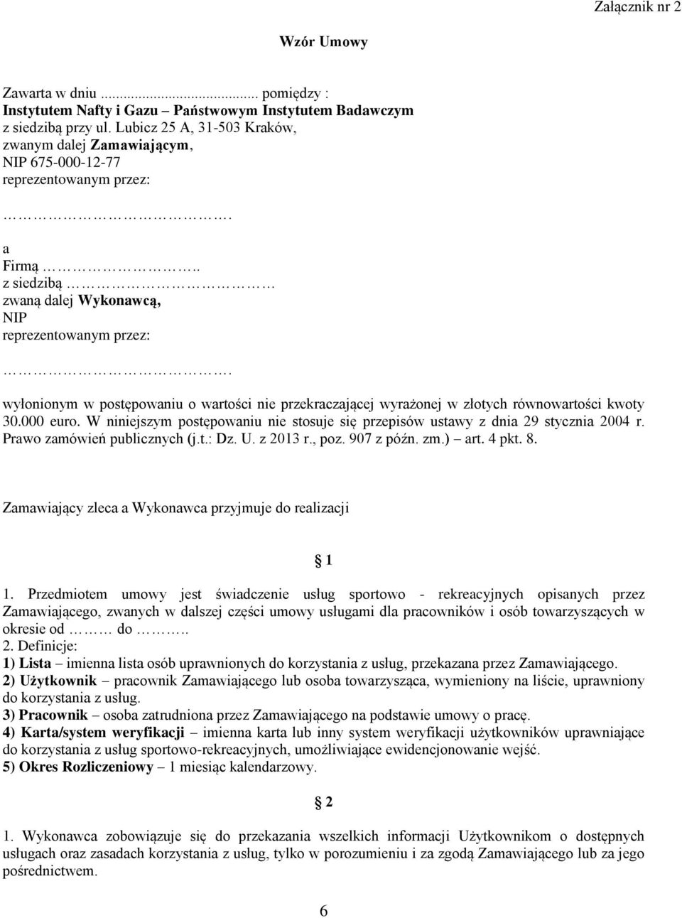 wyłonionym w postępowaniu o wartości nie przekraczającej wyrażonej w złotych równowartości kwoty 30.000 euro. W niniejszym postępowaniu nie stosuje się przepisów ustawy z dnia 29 stycznia 2004 r.