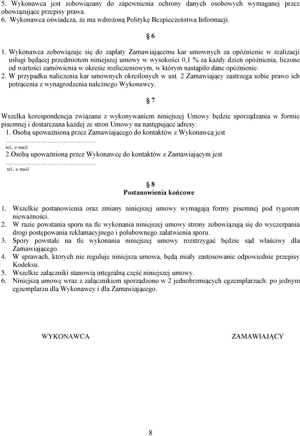 zamówienia w okresie rozliczeniowym, w którym nastąpiło dane opóźnienie. 2. W przypadku naliczenia kar umownych określonych w ust.