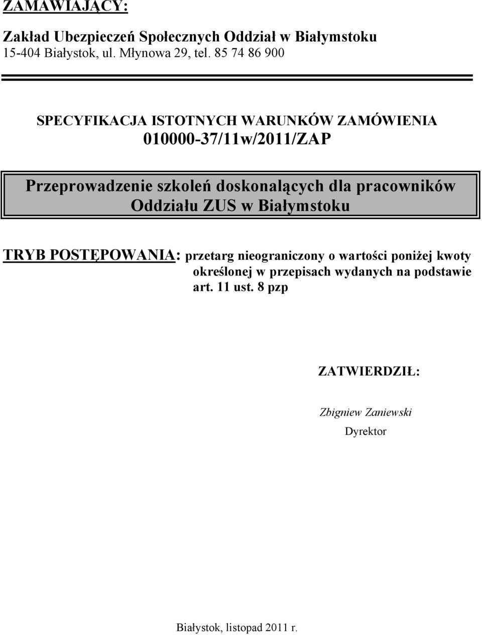 dla pracowników Oddziału ZUS w Białymstoku TRYB POSTĘPOWANIA: przetarg nieograniczony o wartości poniżej kwoty