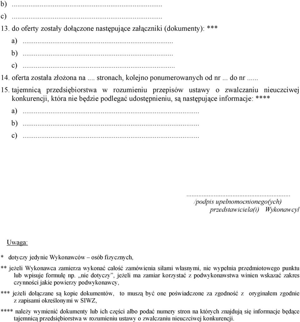 ..... /podpis upełnomocnionego(ych) przedstawiciela(i) Wykonawcy/ Uwaga: * dotyczy jedynie Wykonawców osób fizycznych, ** jeżeli Wykonawca zamierza wykonać całość zamówienia siłami własnymi, nie