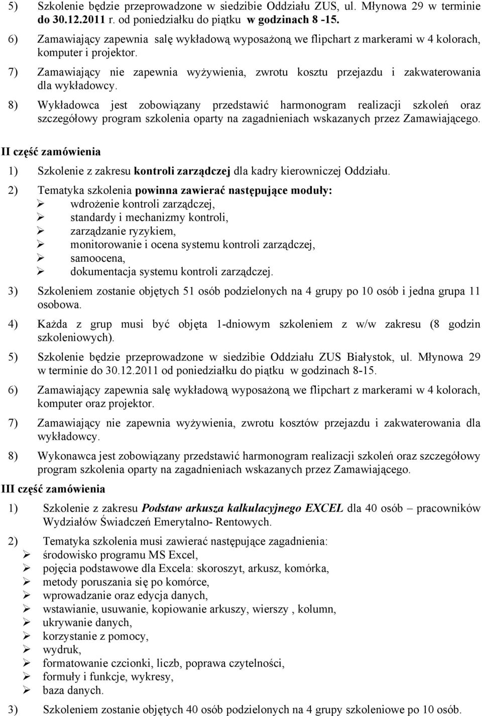 7) Zamawiający nie zapewnia wyżywienia, zwrotu kosztu przejazdu i zakwaterowania dla wykładowcy.