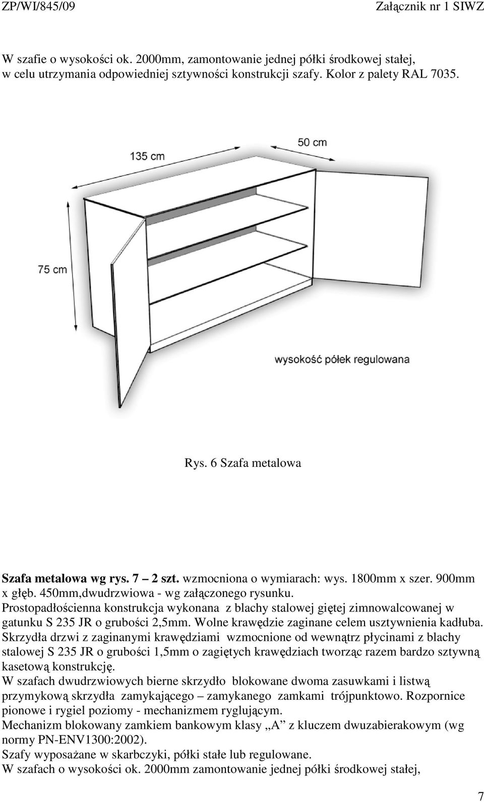 szafy. Rys. 6 Szafa metalowa Szafa metalowa wg rys. 7 2 szt. wzmocniona o wymiarach: wys. 1800mm x szer.