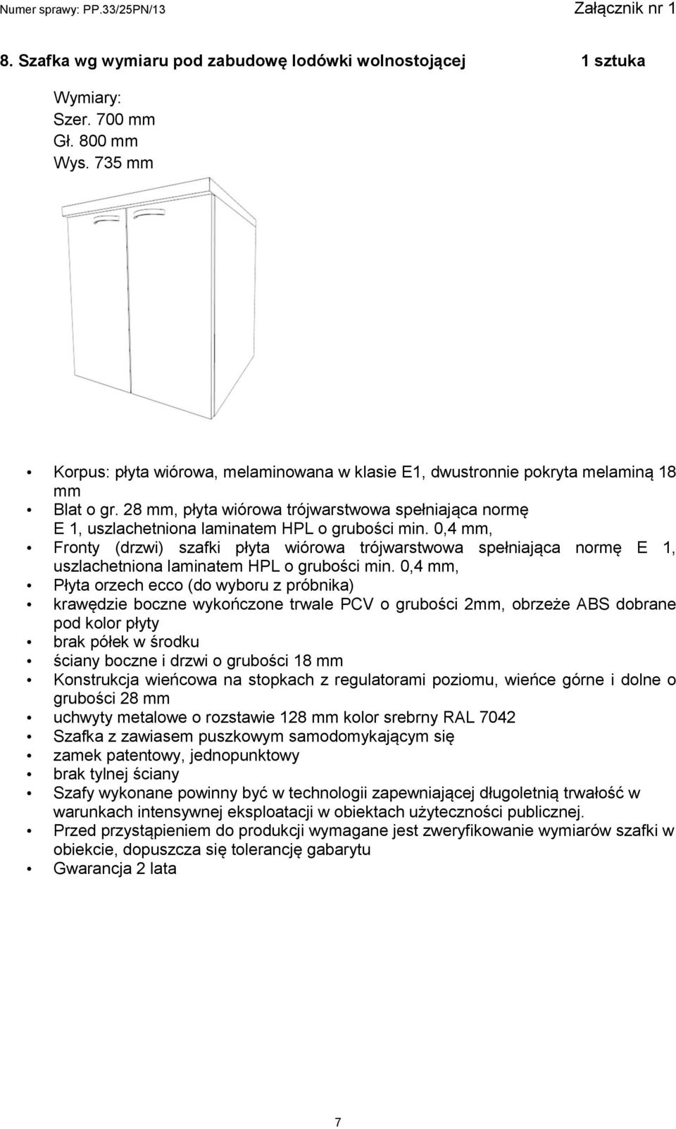 28 mm, płyta wiórowa trójwarstwowa spełniająca normę E 1, uszlachetniona laminatem HPL o grubości min.