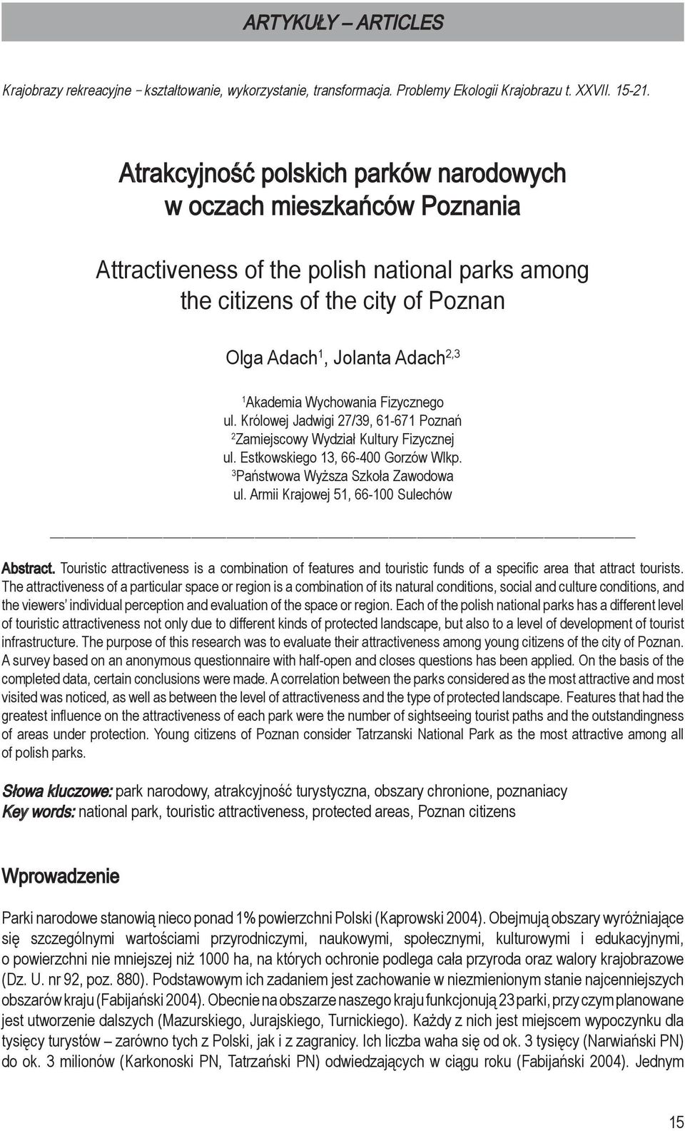 Wychowania Fizycznego ul. Królowej Jadwigi 27/39, 61-671 Poznań 2 Zamiejscowy Wydział Kultury Fizycznej ul. Estkowskiego 13, 66-400 Gorzów Wlkp. 3 Państwowa Wyższa Szkoła Zawodowa ul.