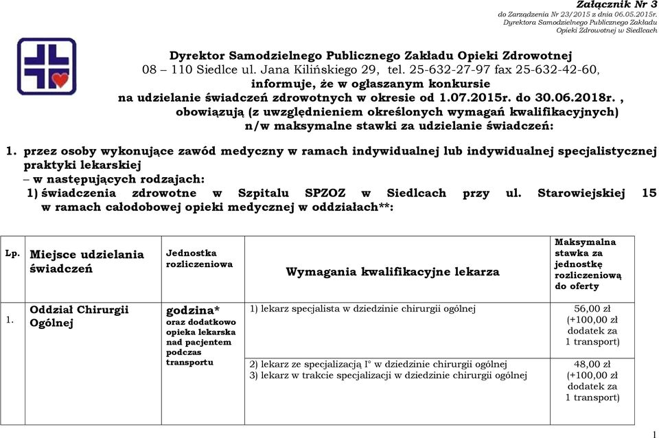 25-632-27-97 fax 25-632-42-60, informuje, że w ogłaszanym konkursie na udzielanie zdrowotnych w okresie od 1.07.2015r. do 30.06.2018r.