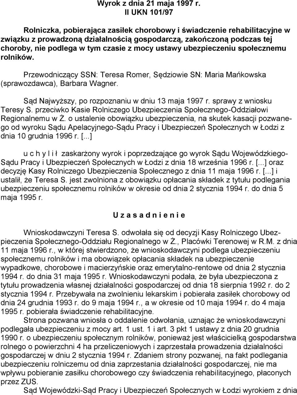 ustawy ubezpieczeniu społecznemu rolników. Przewodniczący SSN: Teresa Romer, Sędziowie SN: Maria Mańkowska (sprawozdawca), Barbara Wagner. Sąd Najwyższy, po rozpoznaniu w dniu 13 maja 1997 r.