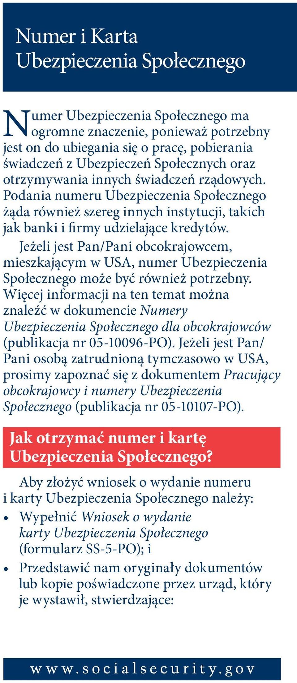 Jeżeli jest Pan/Pani obcokrajowcem, mieszkającym w USA, numer Ubezpieczenia Społecznego może być również potrzebny.