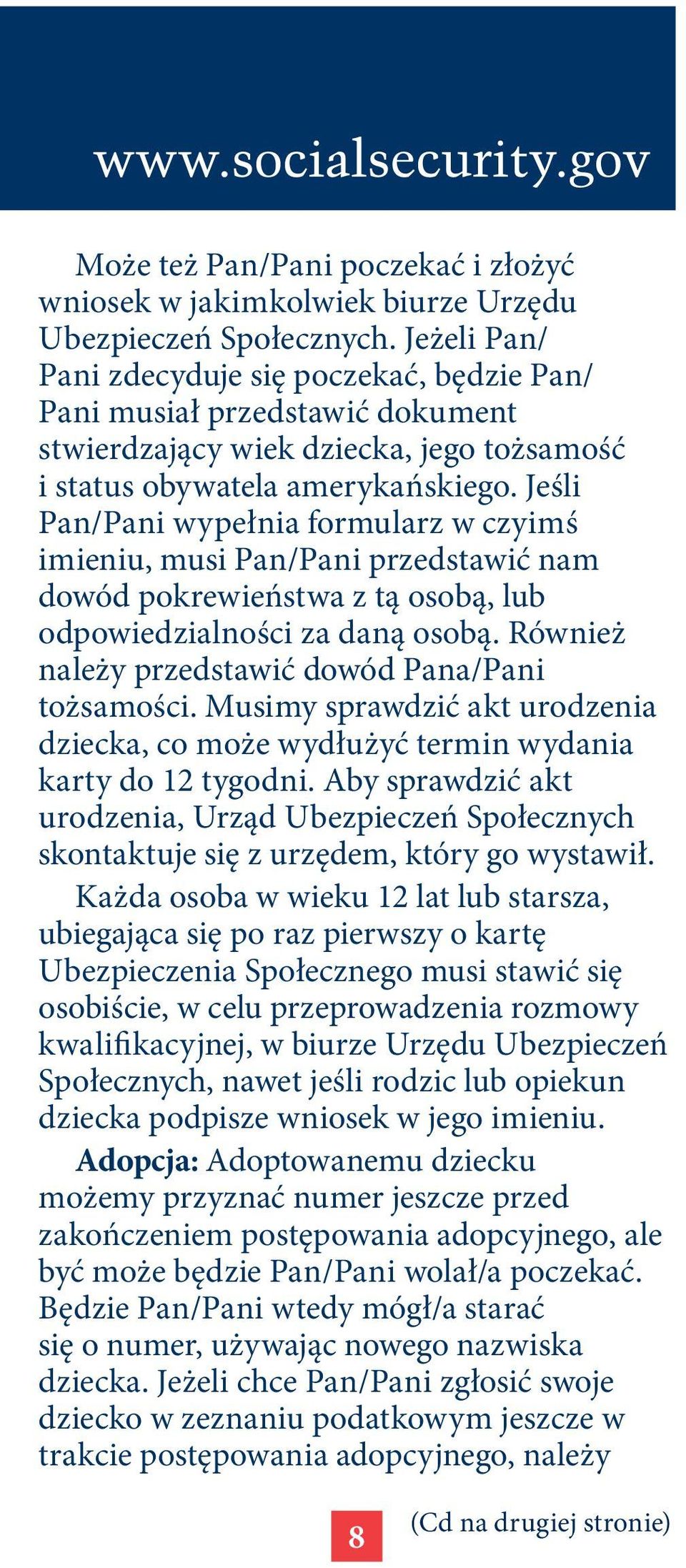 Jeśli Pan/Pani wypełnia formularz w czyimś imieniu, musi Pan/Pani przedstawić nam dowód pokrewieństwa z tą osobą, lub odpowiedzialności za daną osobą.